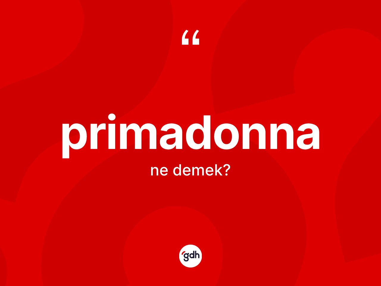 Primadonna kelimesinin sözlükteki tanımı nedir? Primadonna kelimesinin kaç farklı anlamı var?