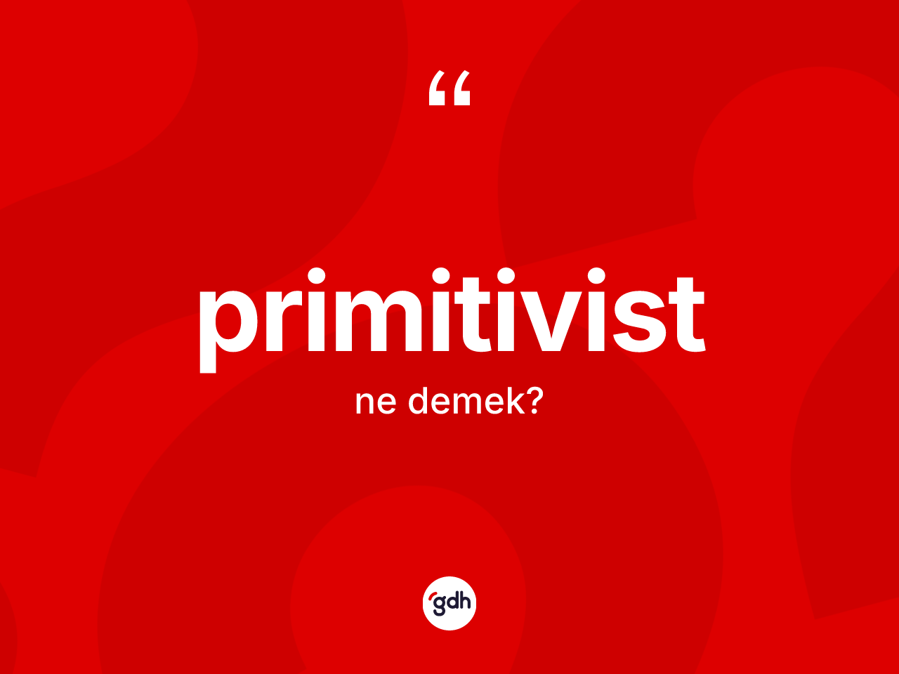 Primitivist kelimesinin sözlükteki tanımı nedir? Primitivist kelimesinin TDK'ya göre açıklaması nedir?