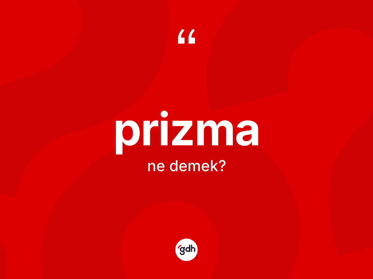 Prizma kelimesinin tanımı nedir? Prizmanın TDK'ya göre anlamı nedir?