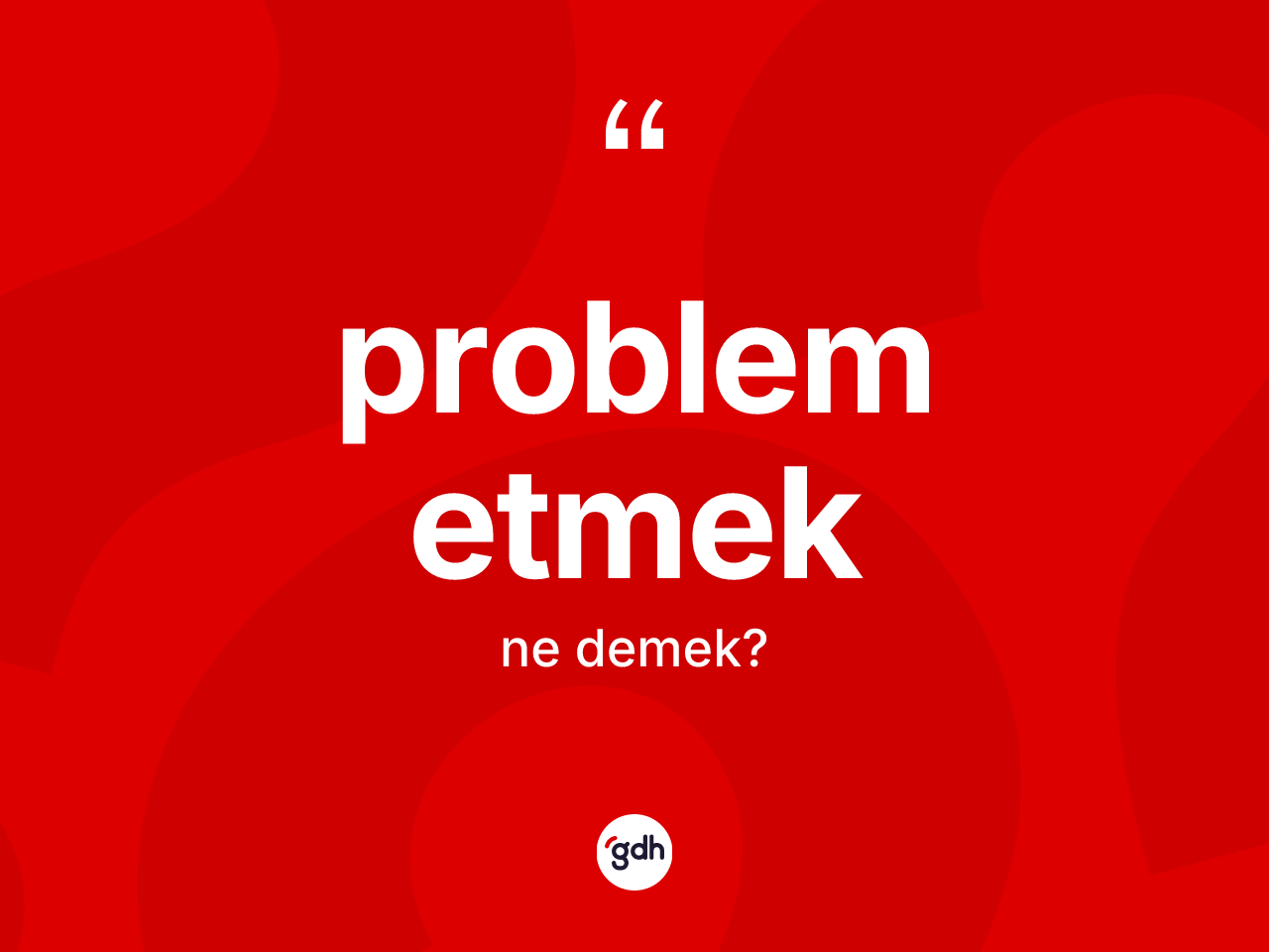 Problem etmek sözü ne demek? Problem etmek ifadesi hangi durumlarda kullanılır