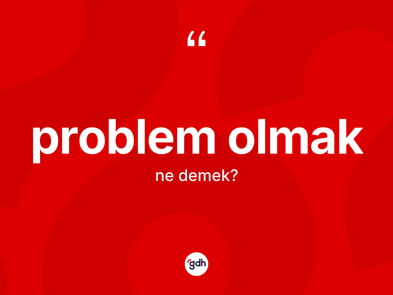 Problem olmak ifadesinin anlamı nedir? Problem olmak ifadesi nerede kullanılır?