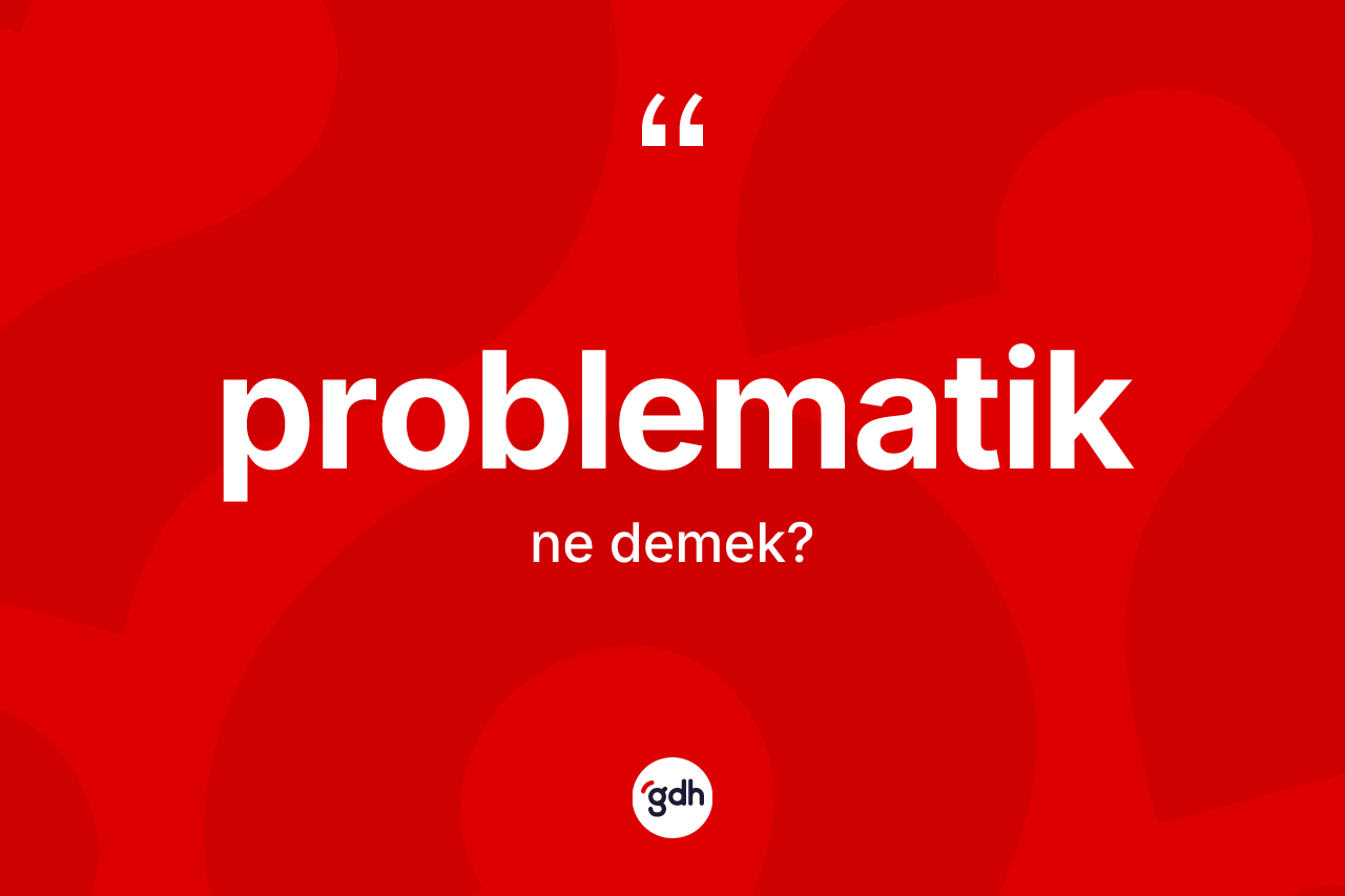 Problematik kelimesi nedir?