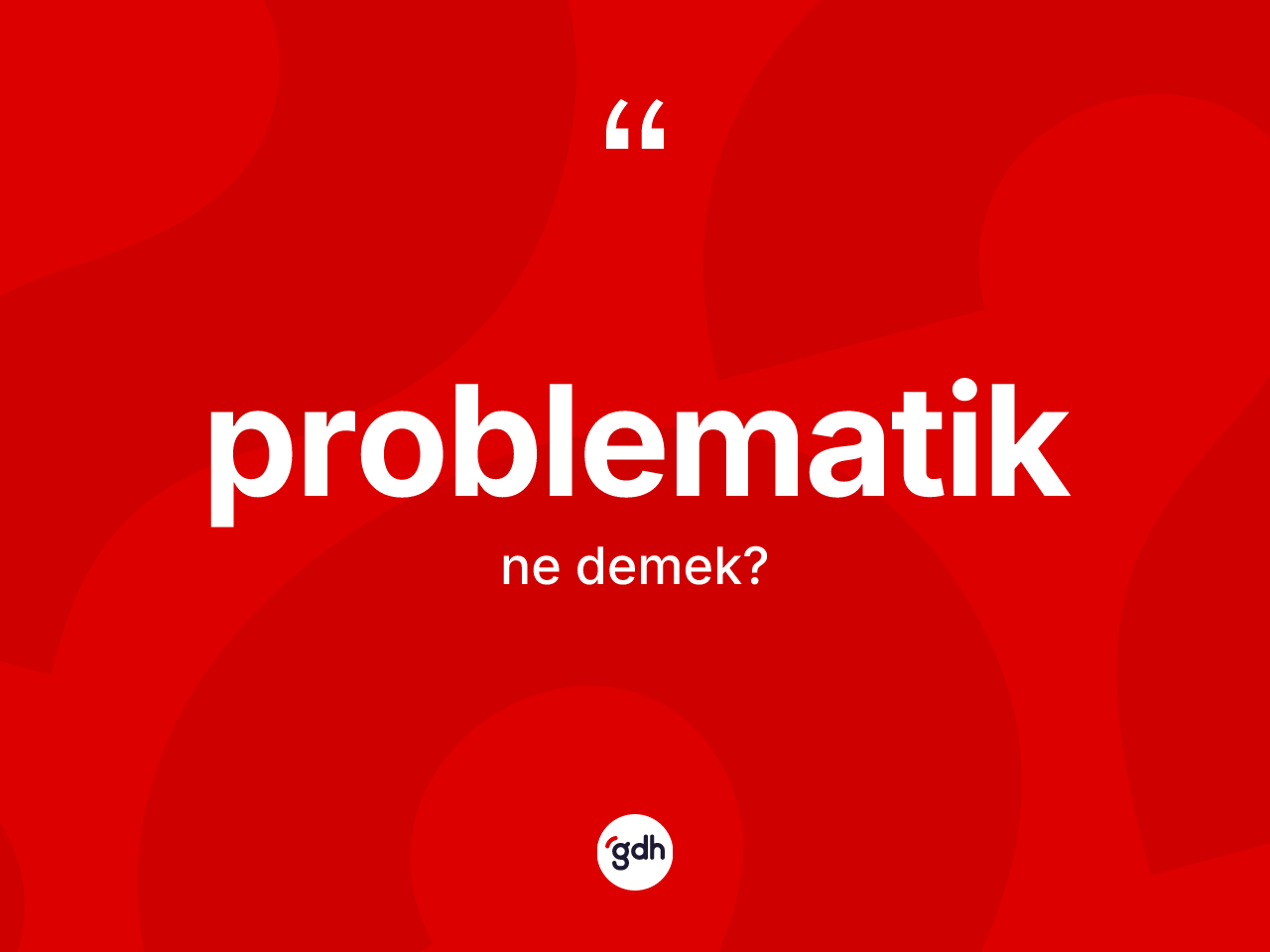 Problematik kelimesi nedir? Problematiğin TDK'ya göre anlamı nedir?