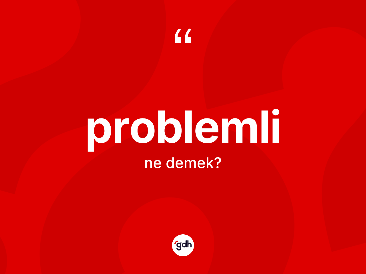 Problemli kelimesinin sözlükteki tanımı nedir? Problemlinin halk arasındaki kullanımı nasıldır?