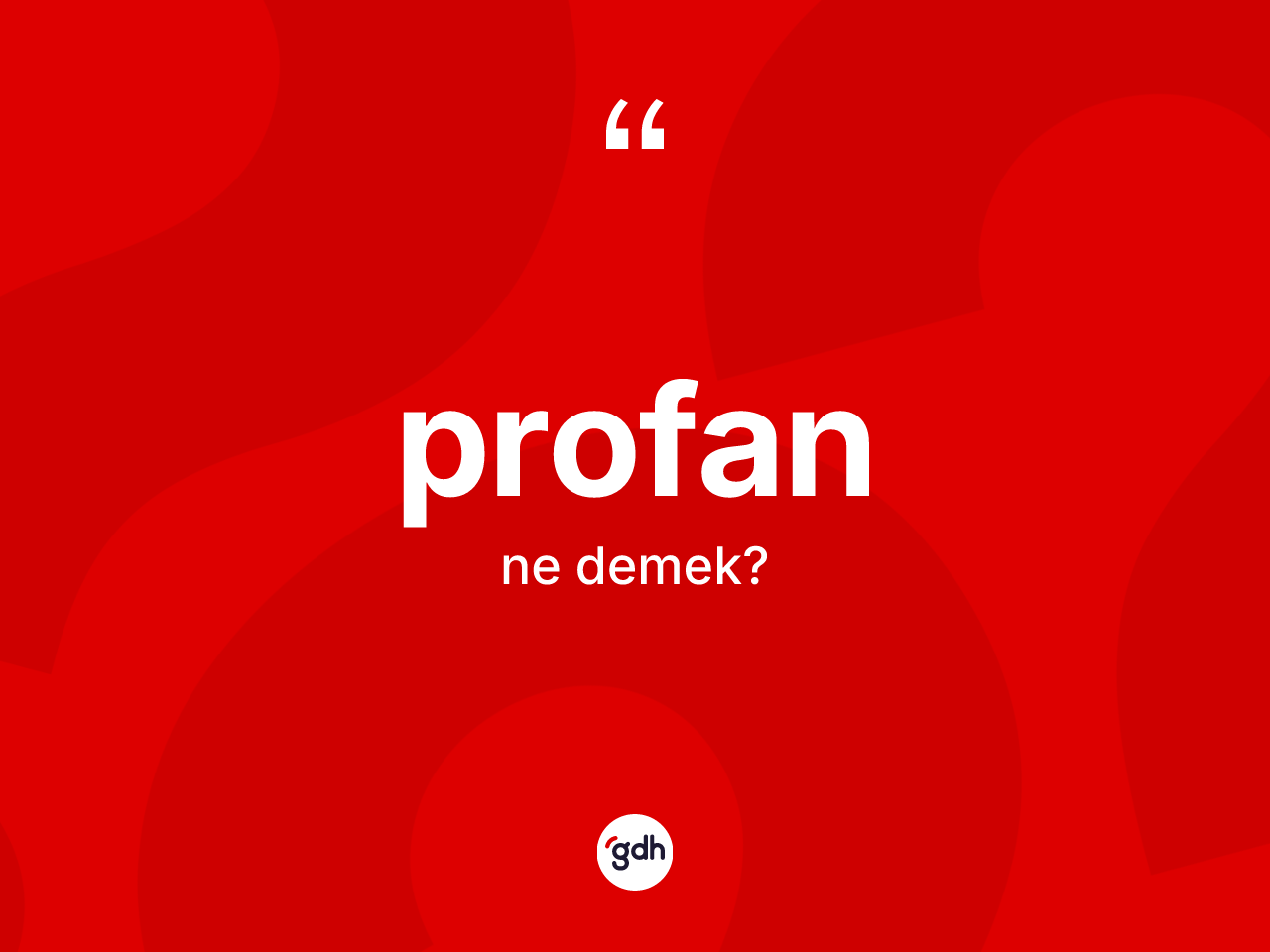 Profan kelimesi ne anlama gelir? Profan kelimesinin özellikleri nelerdir?