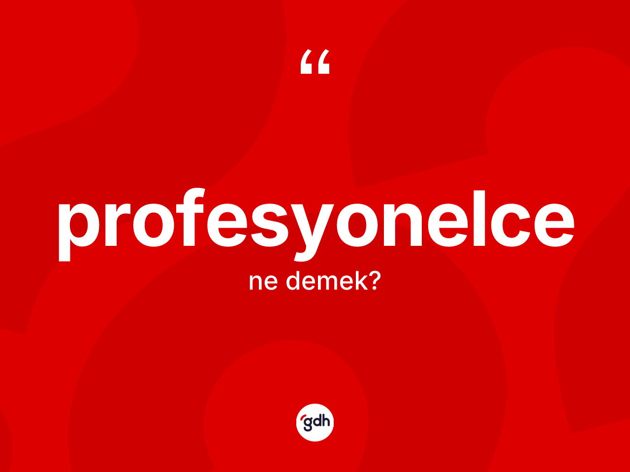 Profesyonelce kelimesinin tanımı nedir? Profesyonelcenin TDK'ya göre anlamı nedir?