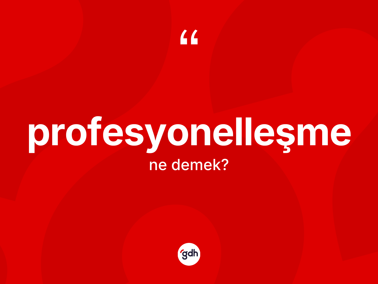Profesyonelleşme nedir? Profesyonelleşmenin kısaca tanımı nedir?