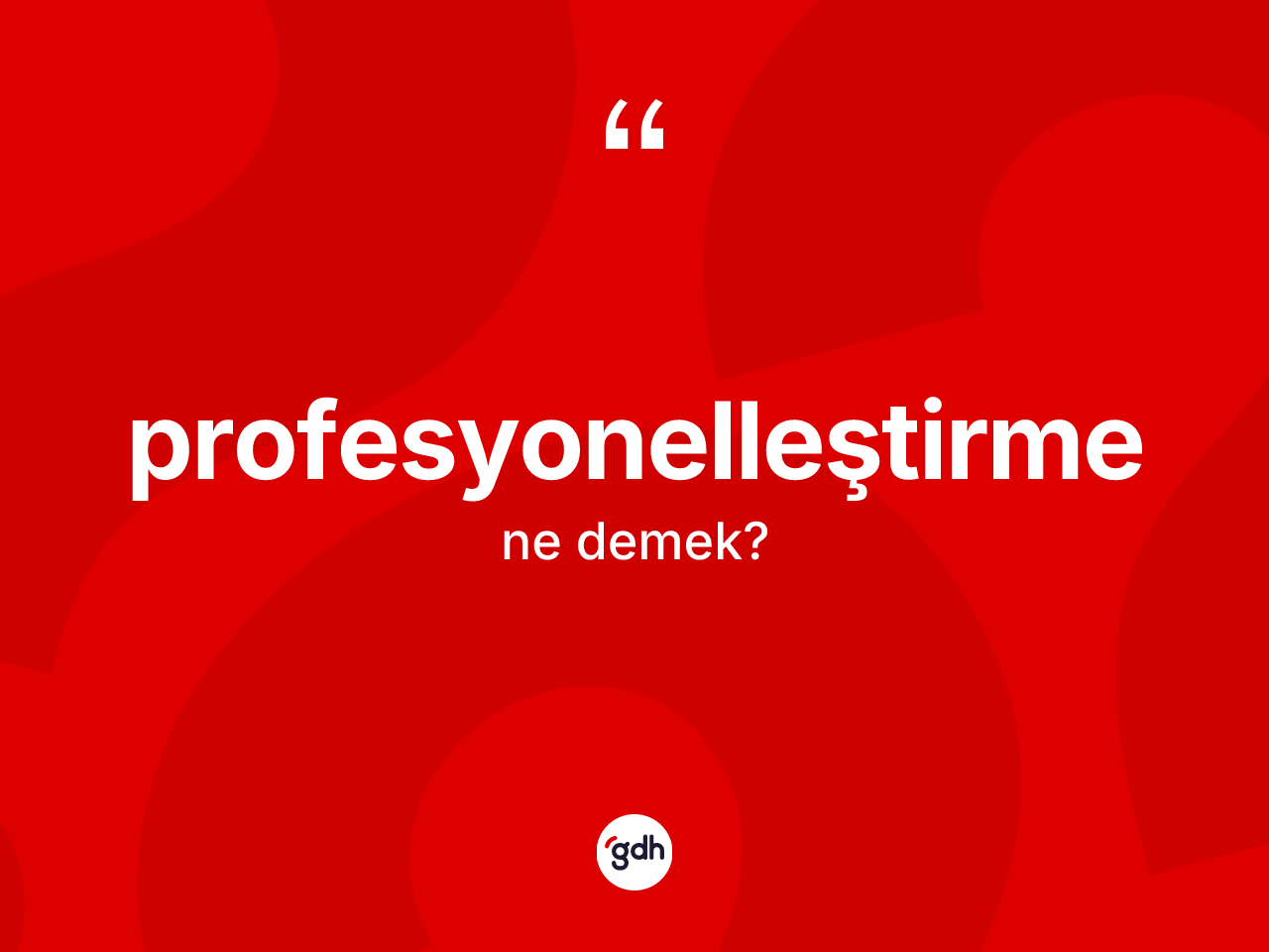 Profesyonelleştirme ne demek? Profesyonelleştirme kelimesinin TDK'ya göre açıklaması nedir?