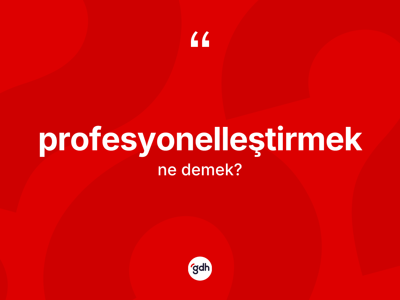 Profesyonelleştirmek kelimesinin anlamı nedir? Profesyonelleştirmeğin sözlükteki anlamı nedir?