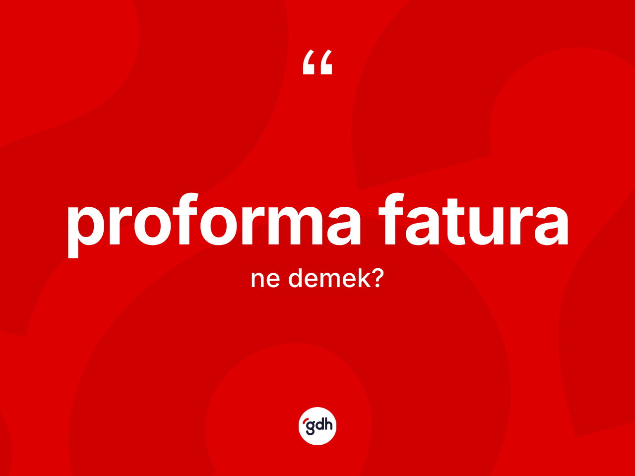 Proforma fatura nedir? Proforma faturanın sözlükteki anlamı nedir?