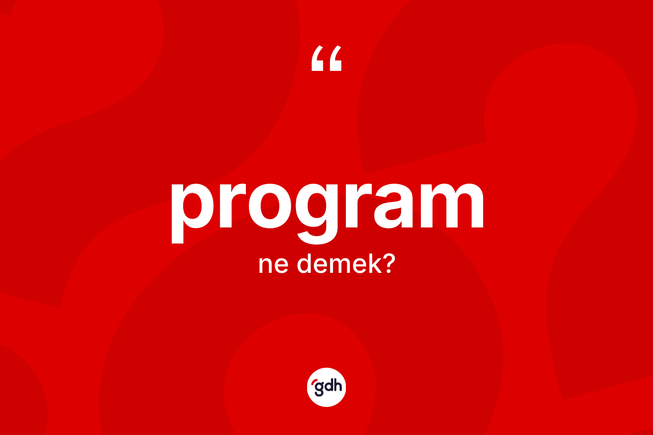Program kelimesinin anlamı nedir?