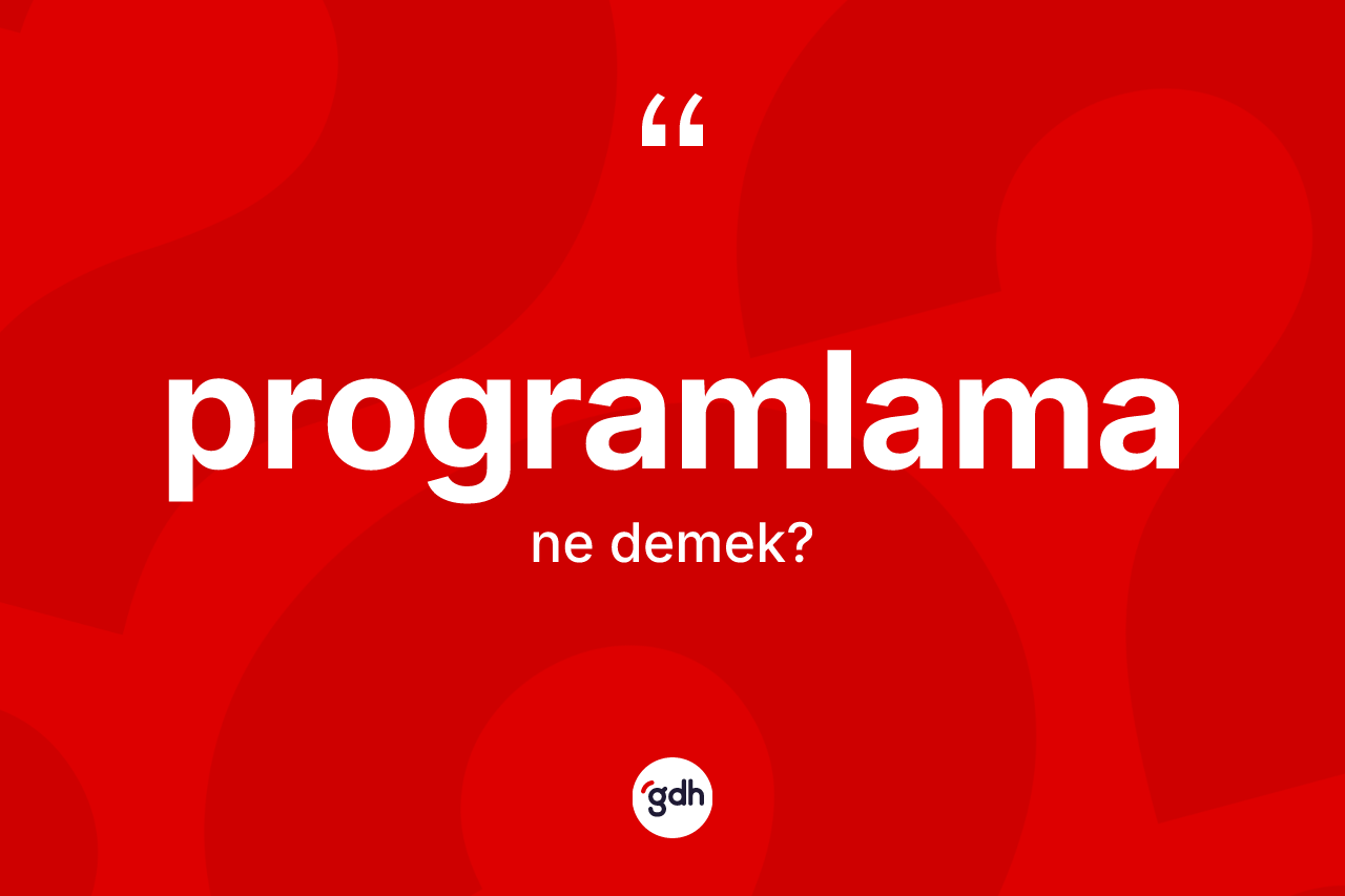 Programlama kelimesinin tanımı nedir? Programlamanın kısaca tanımı nedir?