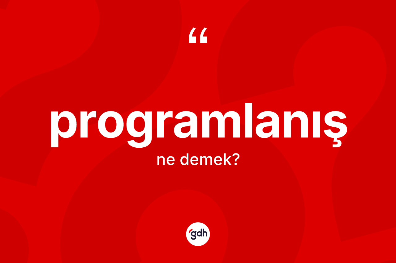 Programlanış kelimesinin anlamı nedir? Programlanışın TDK'ya göre anlamı nedir?