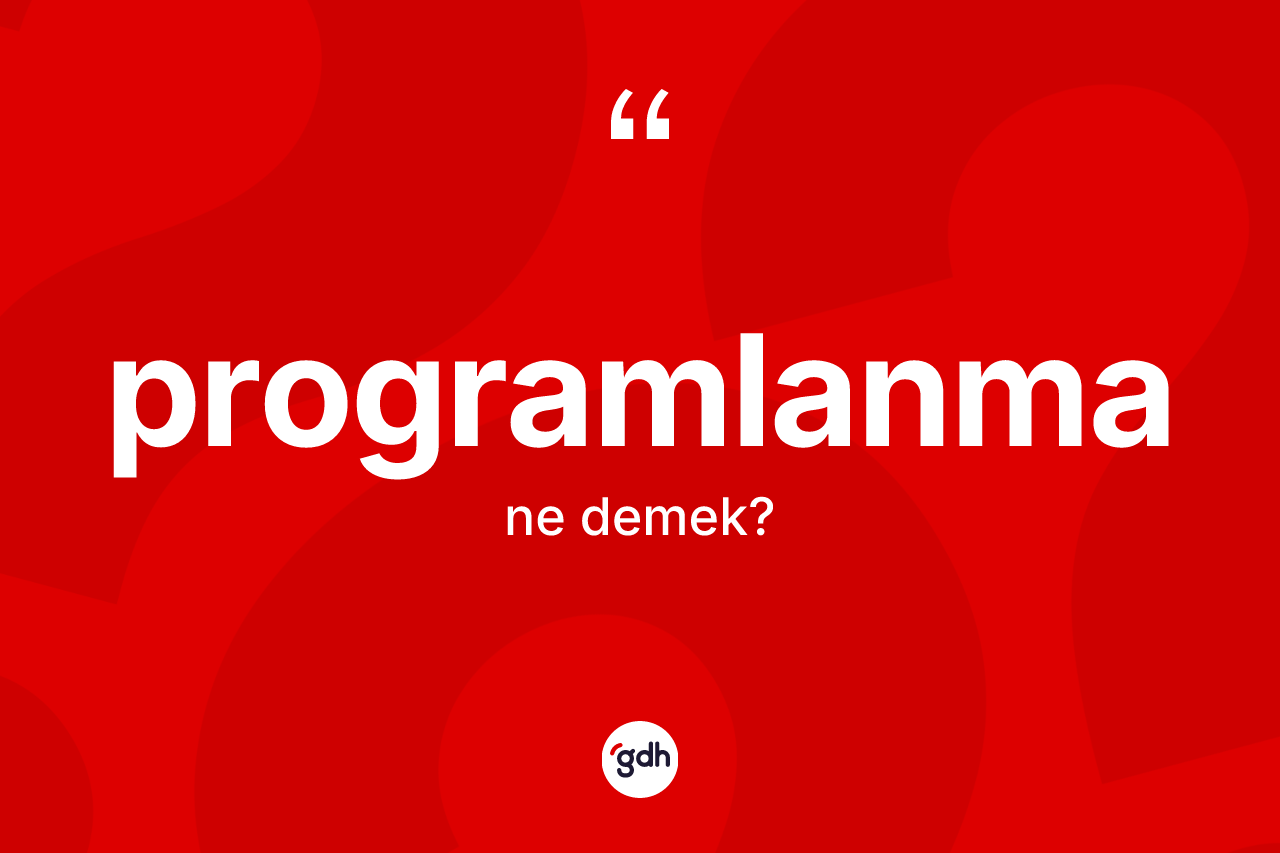 Programlanma ne demek? Programlanmanın kısaca tanımı nedir?