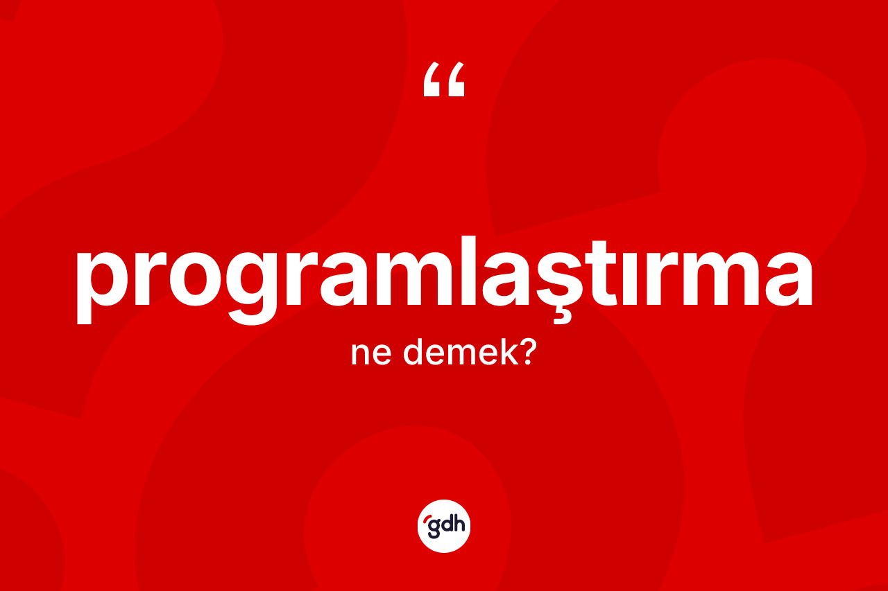 Programlaştırma kelimesinin sözlükteki tanımı nedir?