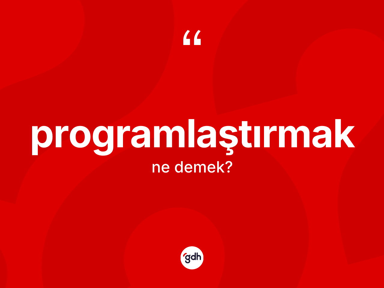 Programlaştırmak kelimesinin sözlükteki tanımı nedir? Programlaştırmak kelimesinin kaç farklı anlamı var?