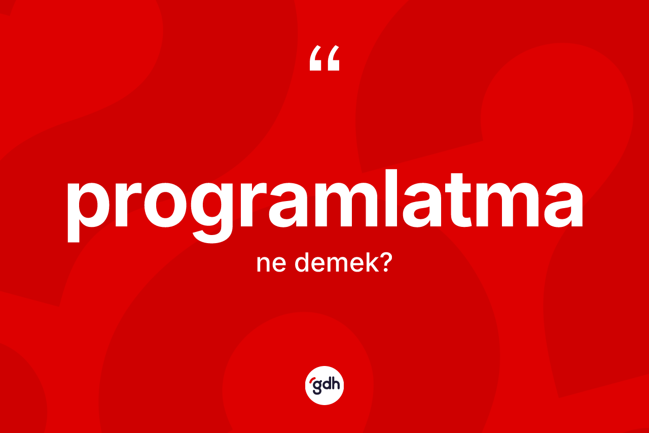 Programlatma kelimesinin tanımı nedir? Programlatmanın halk arasındaki kullanımı nasıldır?