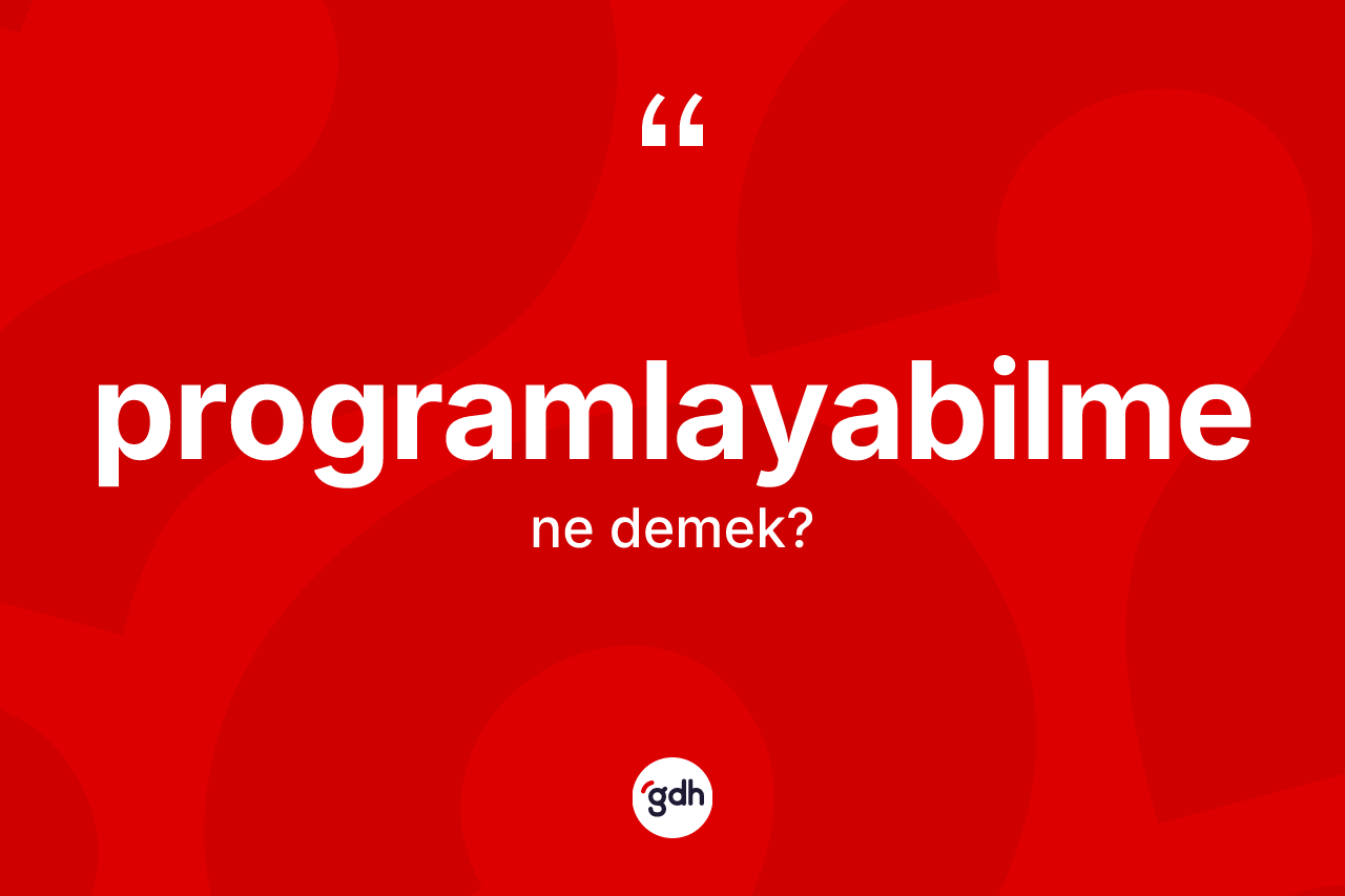 Programlayabilme kelimesi nedir? Programlayabilmenin TDK'ya göre anlamı nedir?