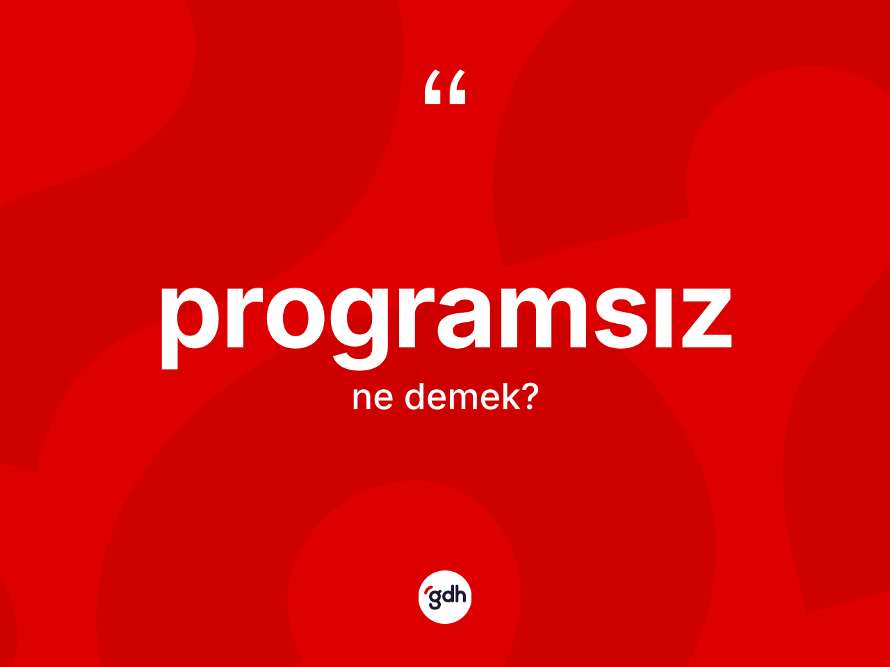 Programsız ne anlama gelir? Programsız kelimesinin TDK anlamı nedir?