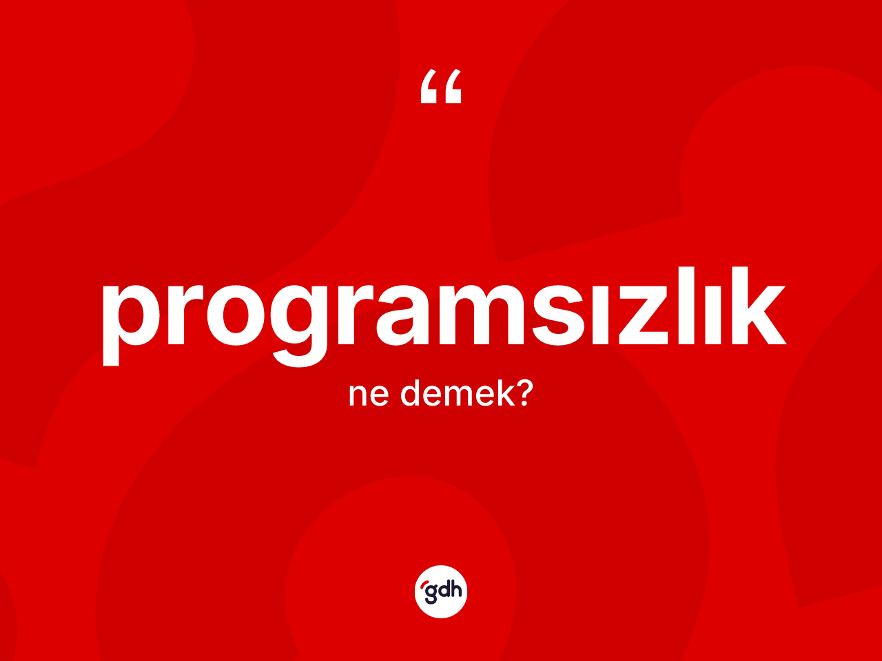 Programsızlık ne anlama gelir? Programsızlığın TDK'ya göre anlamı nedir?