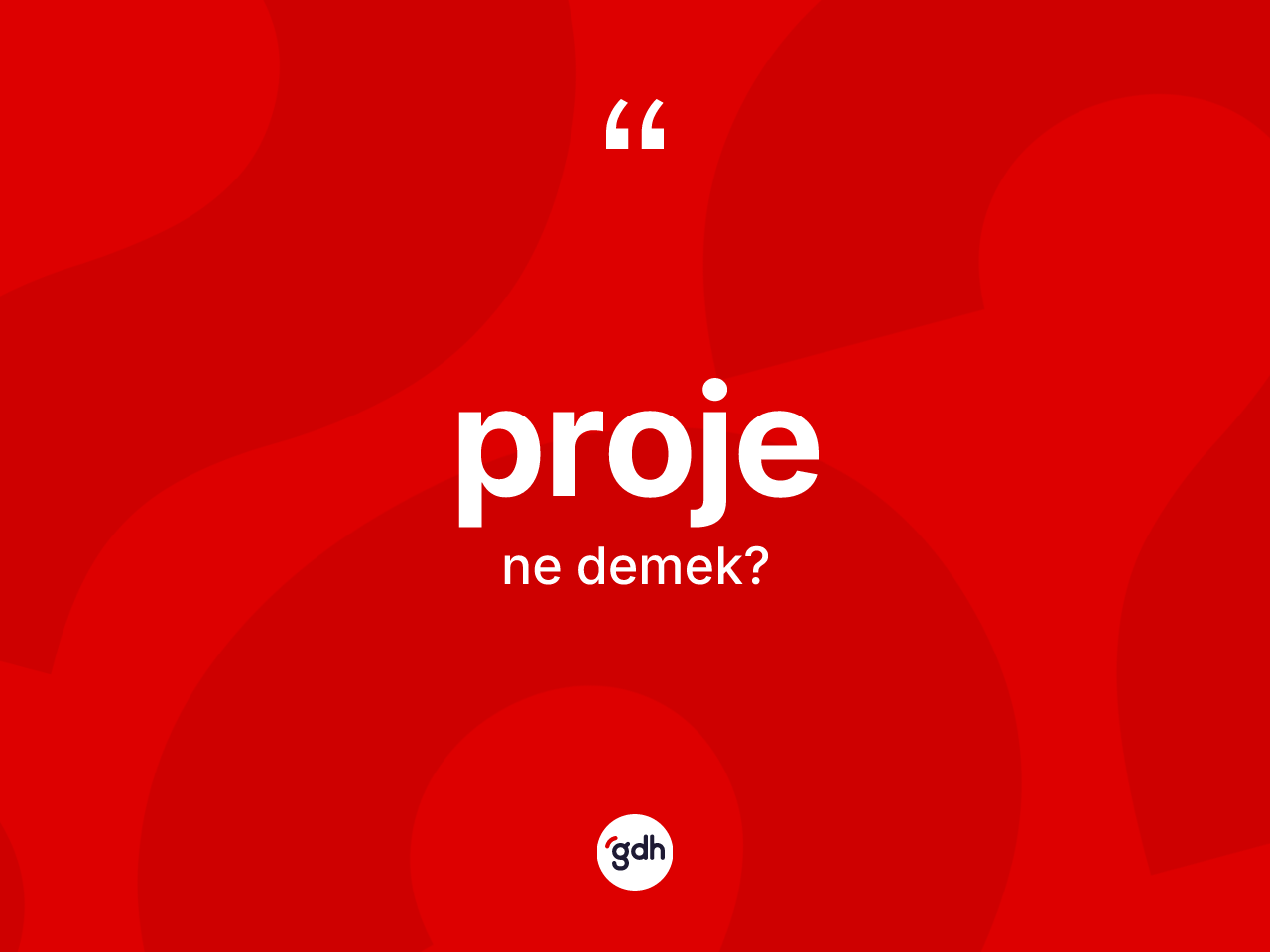 Proje kelimesinin anlamı nedir? Projenin halk arasındaki kullanımı nasıldır?