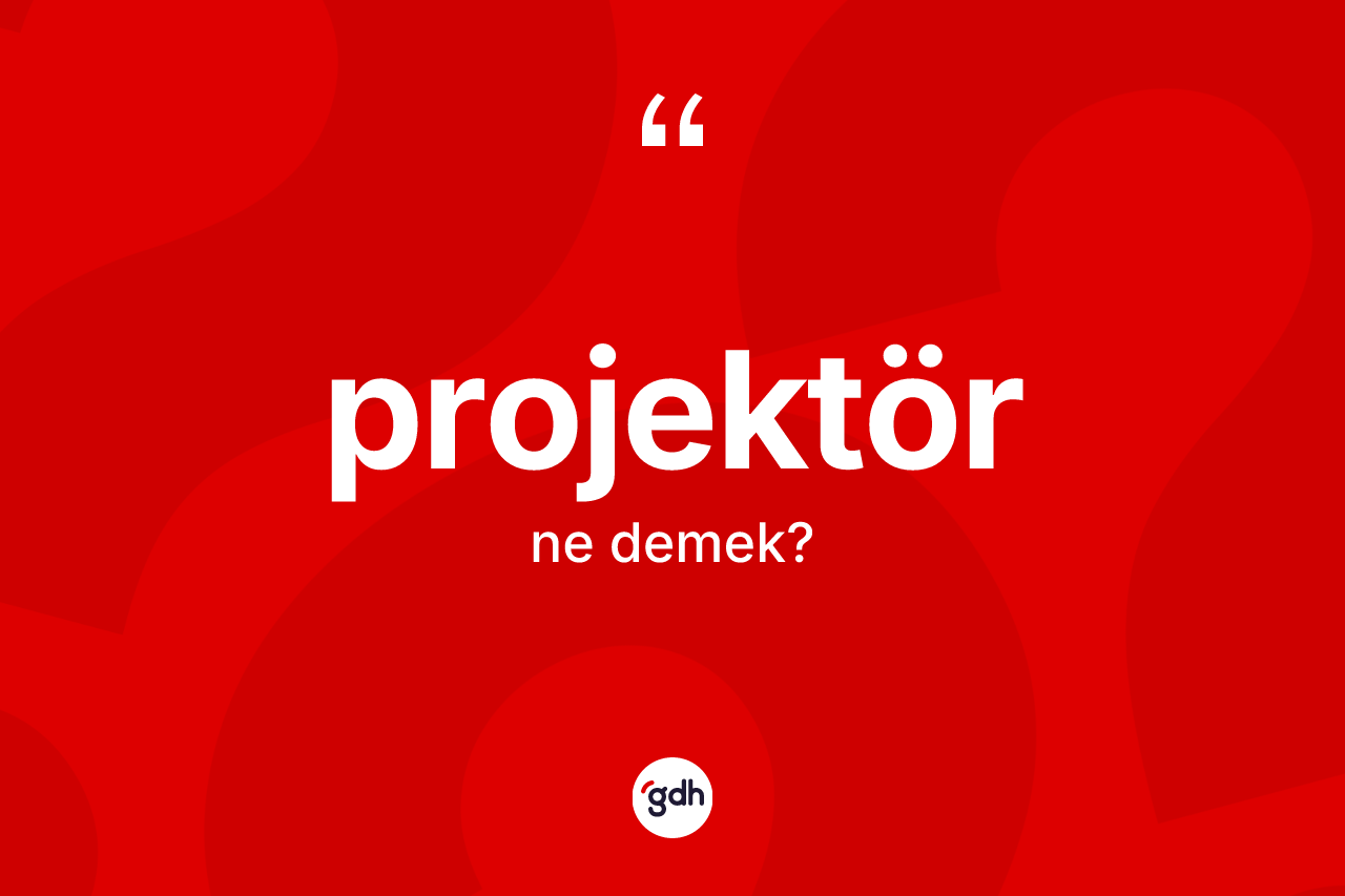Projektör kelimesinin anlamı nedir? Projektörün TDK'ya göre anlamı nedir?