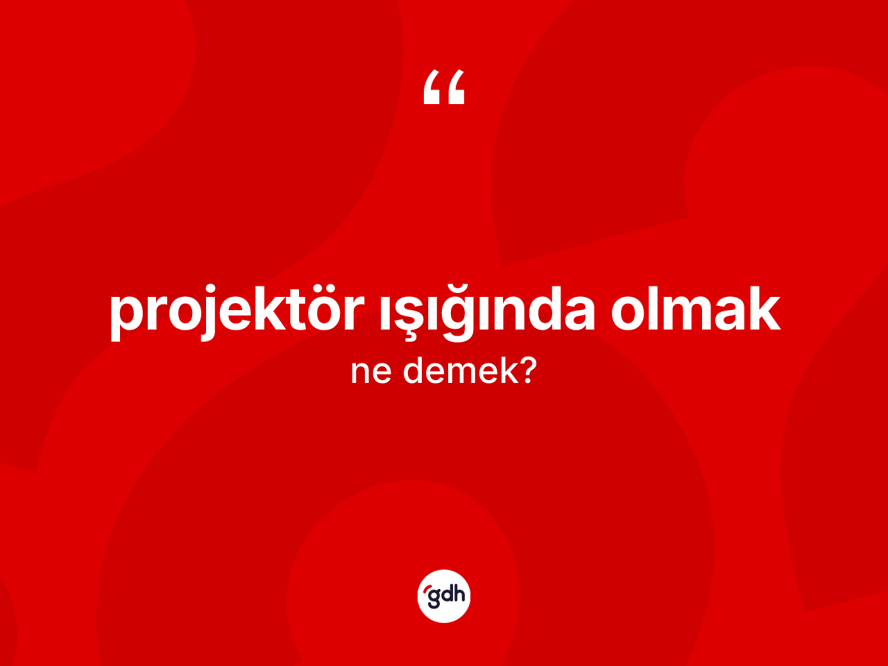 Projektör ışığında olmak ifadesi ne anlama gelir? Projektör ışığında olmak ifadesi nerede kullanılır?