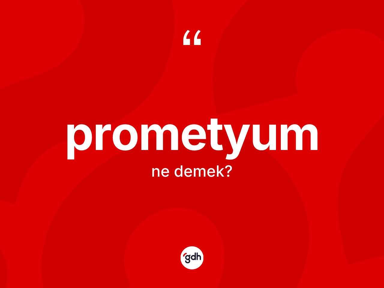 Prometyum kelimesinin anlamı nedir? Prometyumun halk arasındaki kullanımı nasıldır?