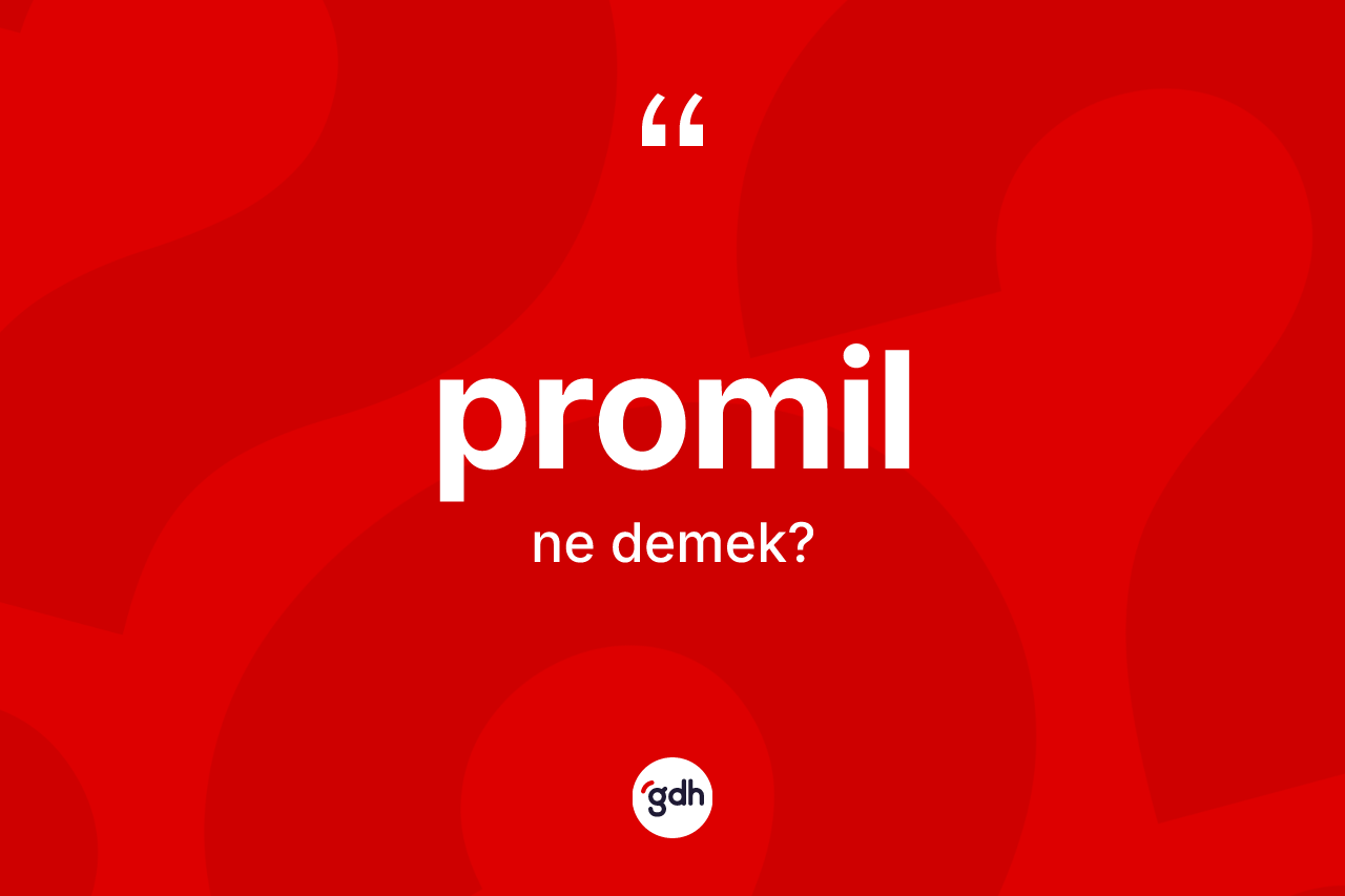Promil kelimesi ne anlama gelir? Promilin kısaca tanımı nedir?