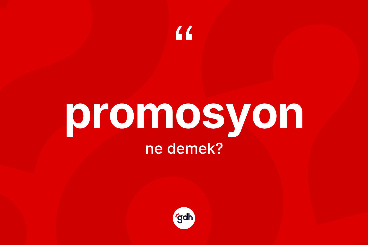 Promosyon kelimesinin sözlükteki tanımı nedir? Promosyon kelimesinin özellikleri nelerdir?