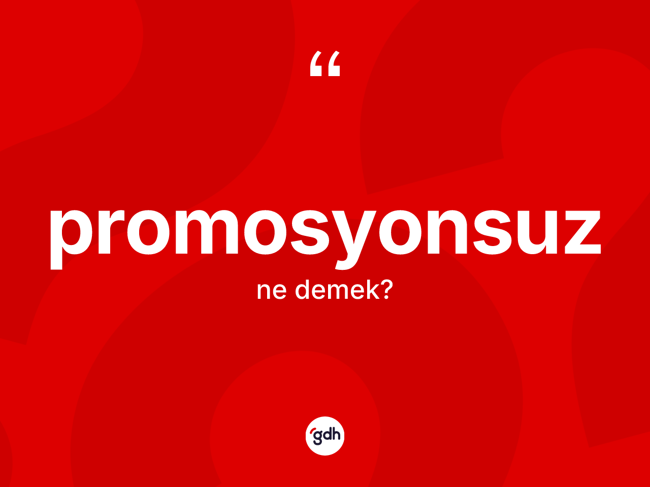 Promosyonsuz kelimesi nedir? Promosyonsuzun TDK'ya göre anlamı nedir?
