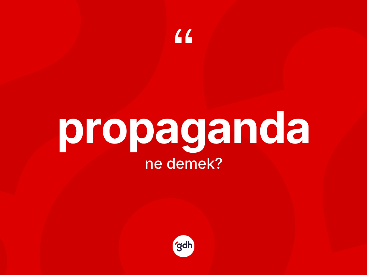 Propaganda nedir? Propagandanın halk arasındaki kullanımı nasıldır?