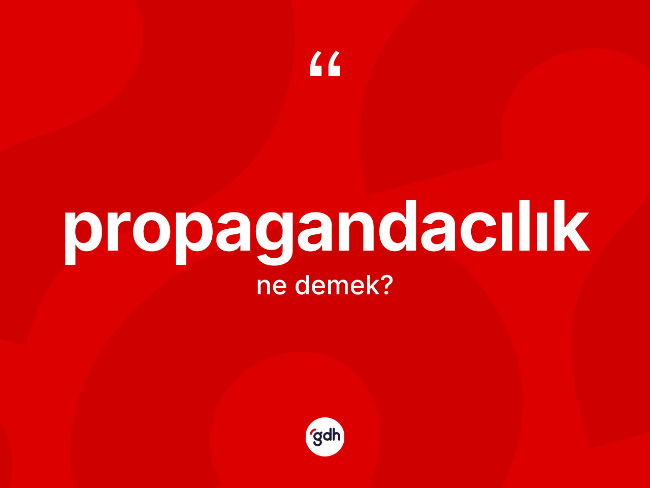 Propagandacılık kelimesinin tanımı nedir? Propagandacılık kelimesinin kaç farklı anlamı var?
