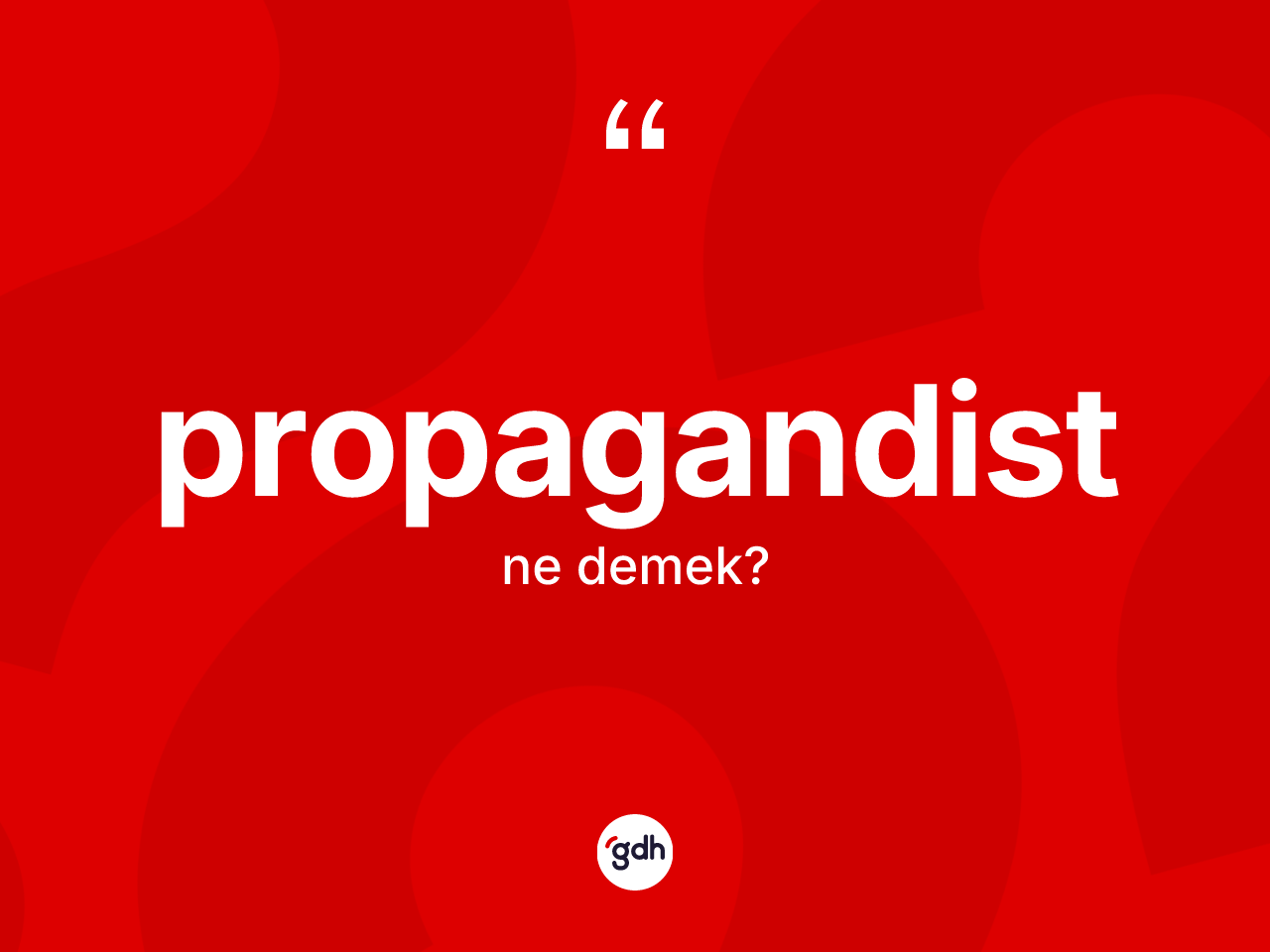 Propagandist kelimesinin tanımı nedir? Propagandistin sözlükteki anlamı nedir?