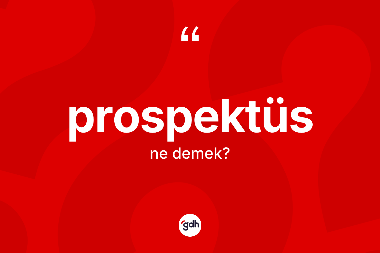 Prospektüs ne demek? Prospektüsün TDK'ya göre anlamı nedir?