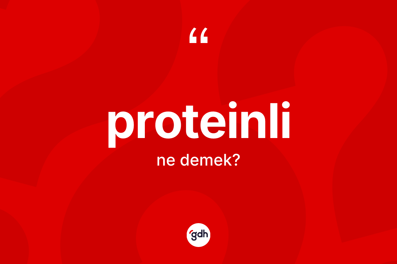 Proteinli kelimesinin anlamı nedir? Proteinlinin kısaca tanımı nedir?