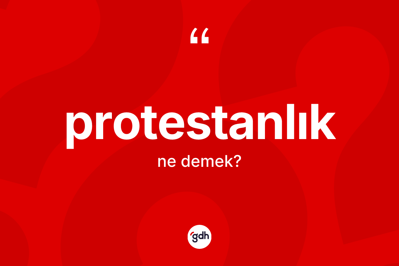 Protestanlık ne anlama gelir?