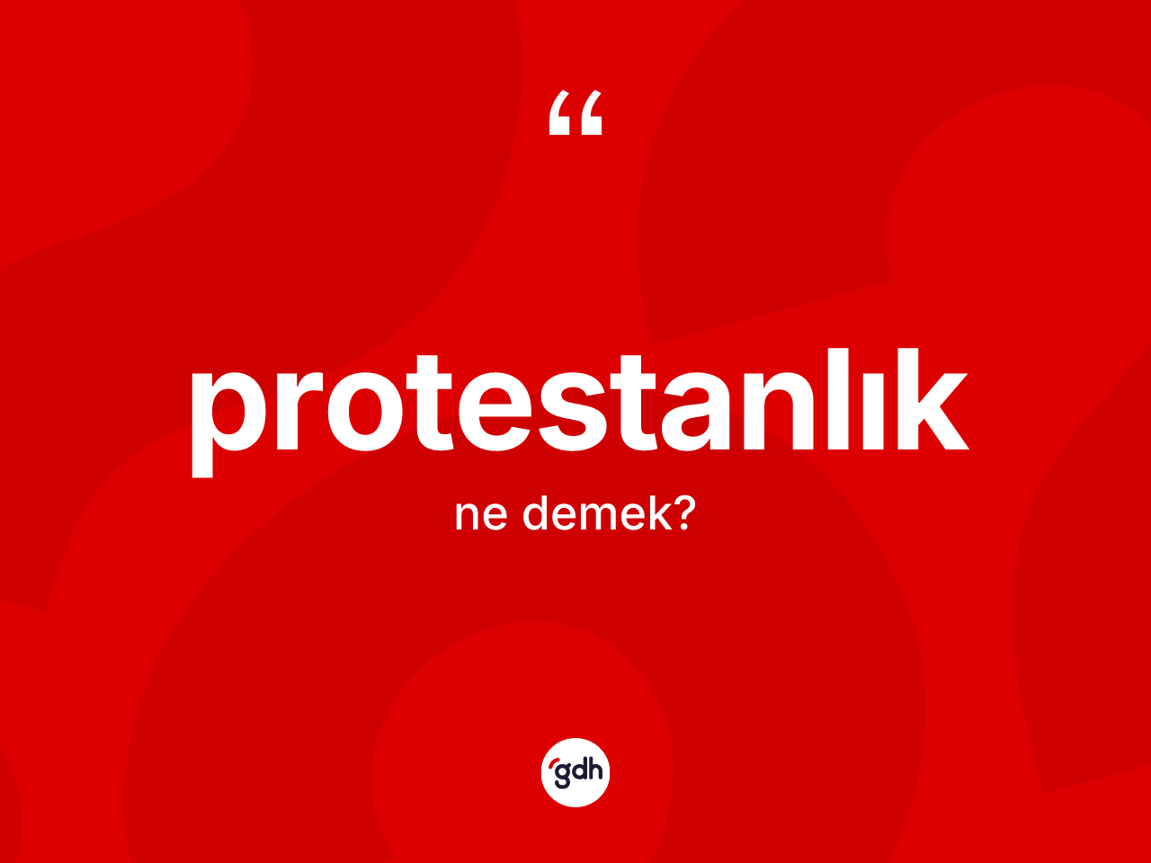 Protestanlık ne anlama gelir? Protestanlık'ın halk arasındaki kullanımı nasıldır?