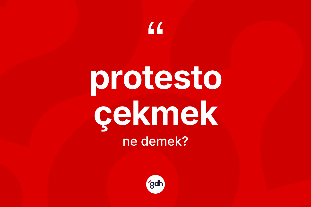 Protesto çekmek ne demek? Protesto çekmek sözü nerede kullanılır?