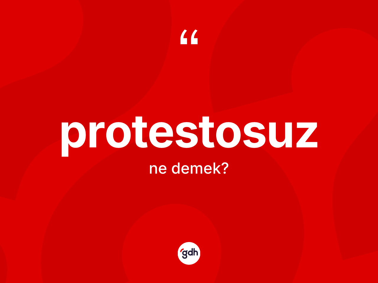 Protestosuz nedir? Protestosuzun TDK'ya göre anlamı nedir?