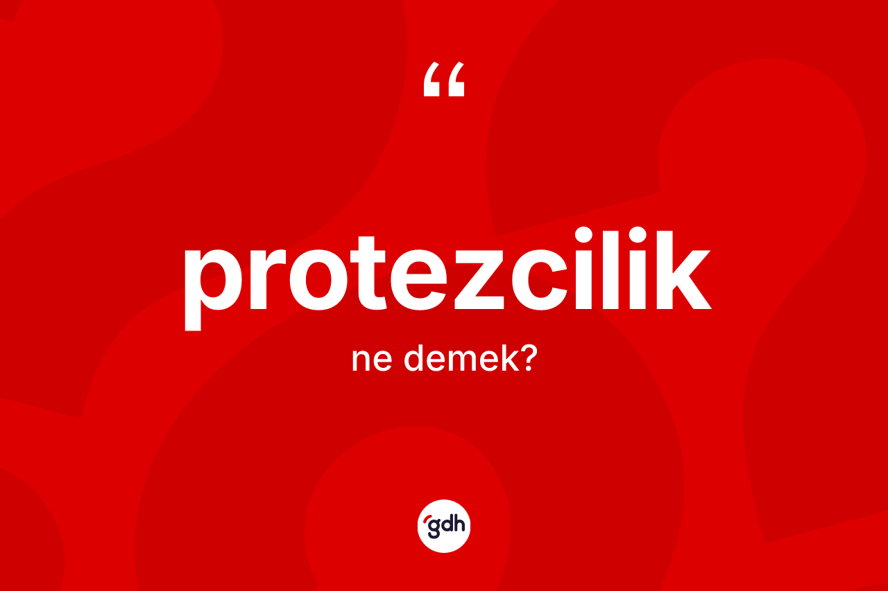 Protezcilik kelimesinin sözlükteki tanımı nedir? Protezciliğin TDK'ya göre anlamı nedir?