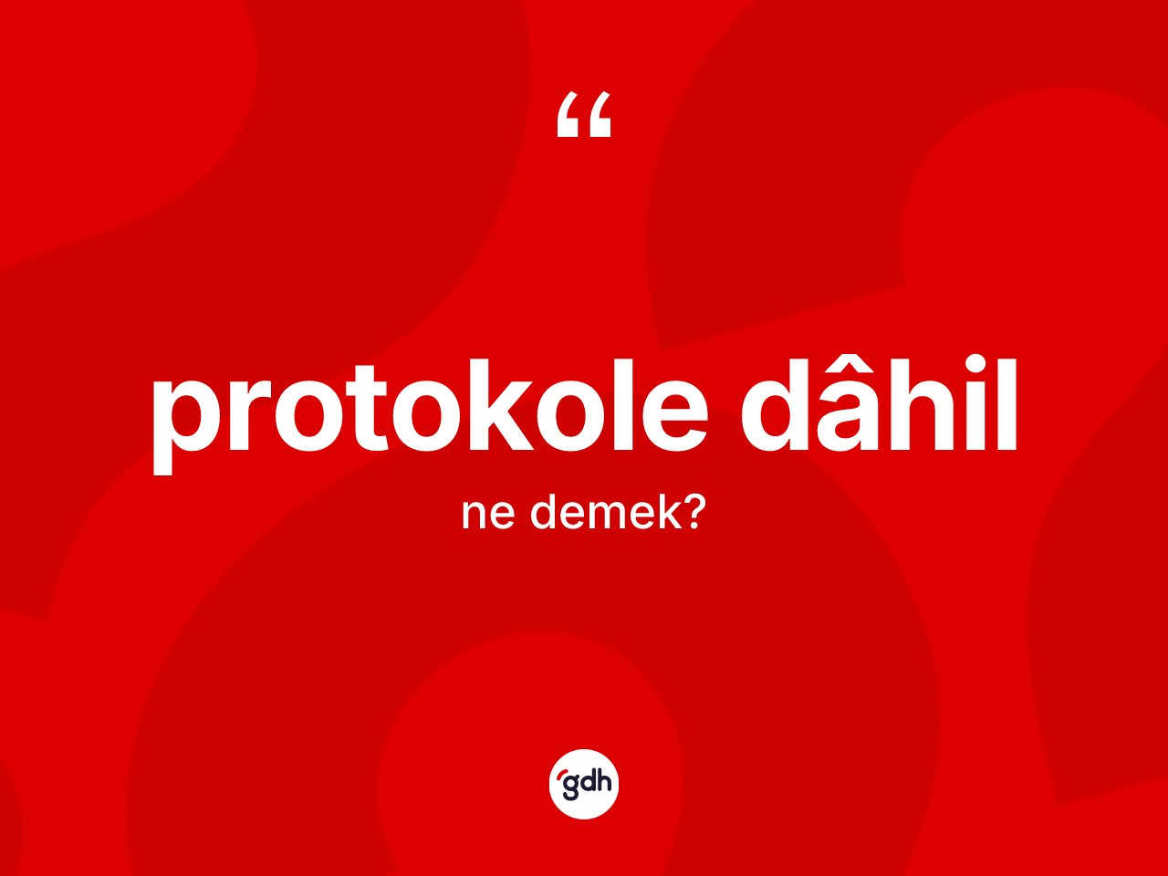 Protokole dâhil nedir? Protokole dâhil ifadesinin TDK açıklaması nedir?