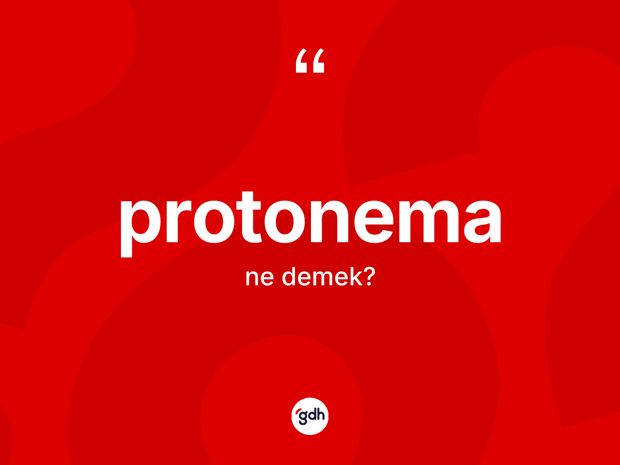 Protonema kelimesinin sözlükteki tanımı nedir? Protonemanın halk arasındaki kullanımı nasıldır?