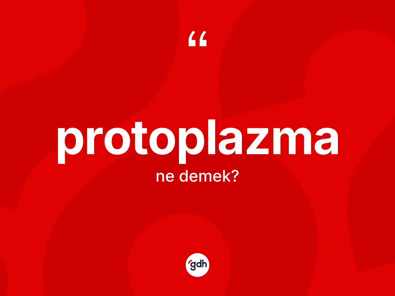 Protoplazma kelimesi nedir? Protoplazma kelimesinin TDK'ya göre açıklaması nedir?