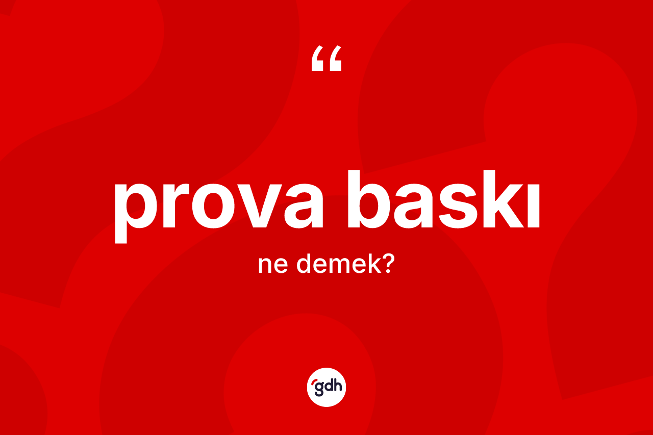 Prova baskı kelimesinin tanımı nedir? Prova baskının sözlükteki anlamı nedir?