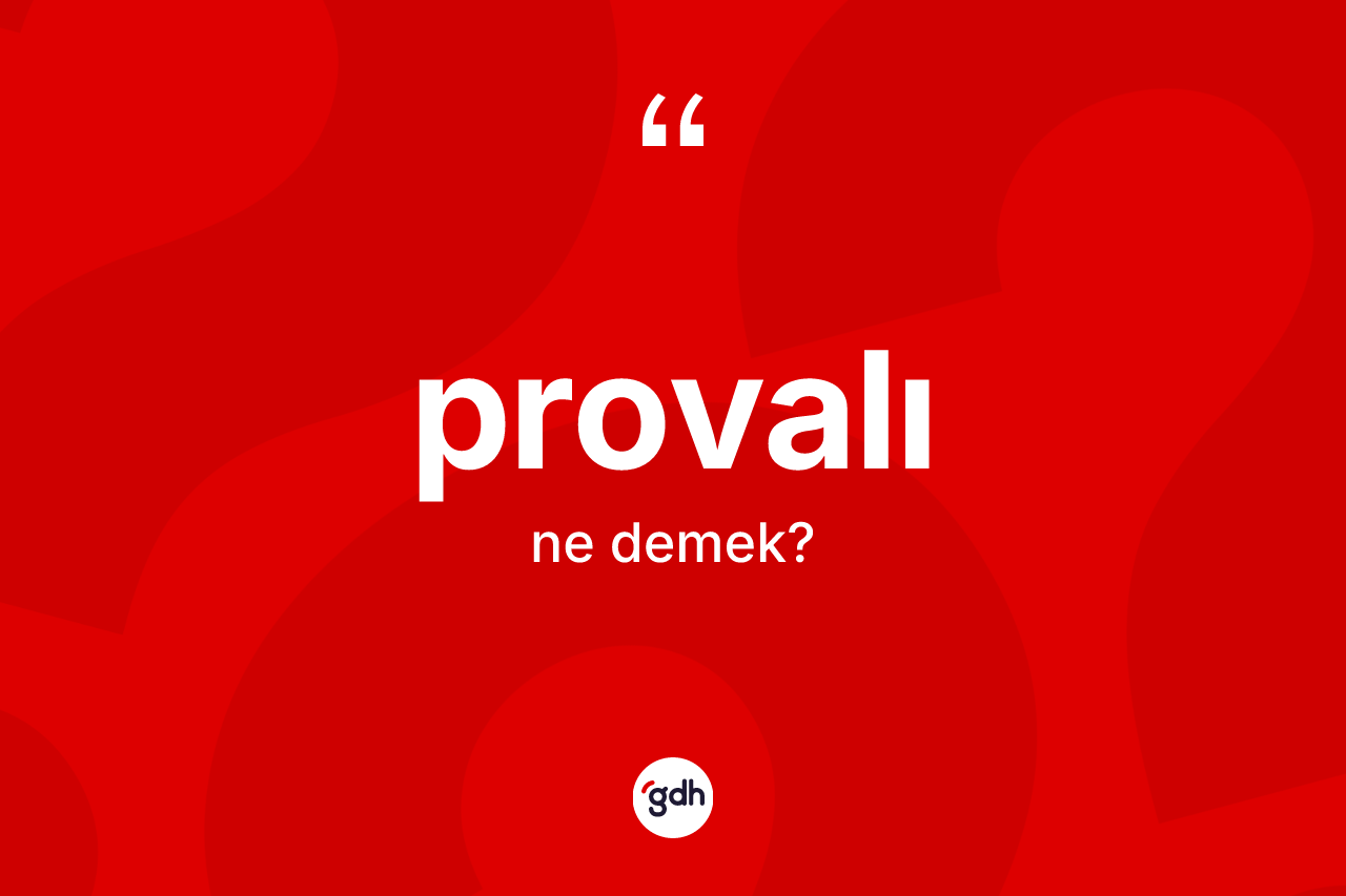 Provalı kelimesi ne anlama gelir? Provalının TDK'ya göre anlamı nedir?