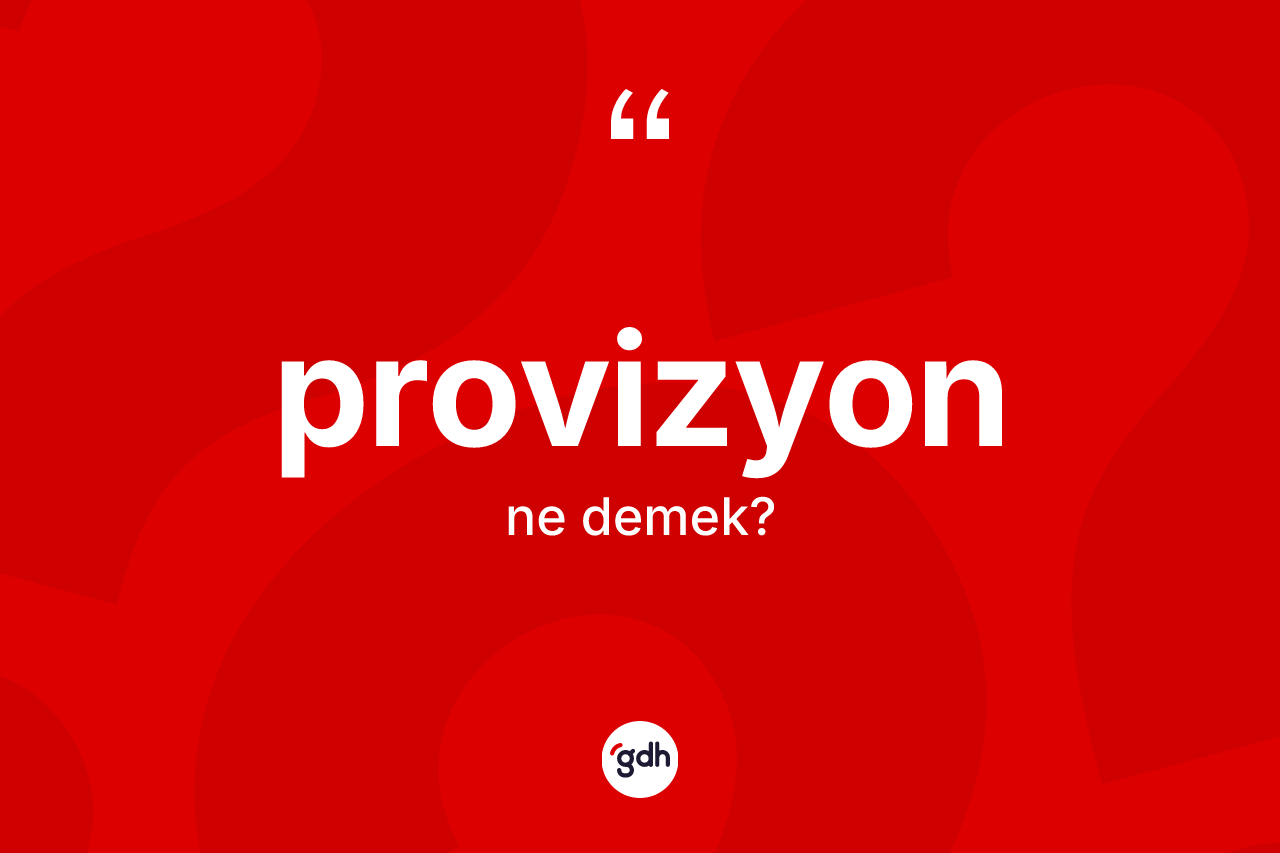 Provizyon kelimesinin anlamı nedir? Provizyonun kısaca tanımı nedir?