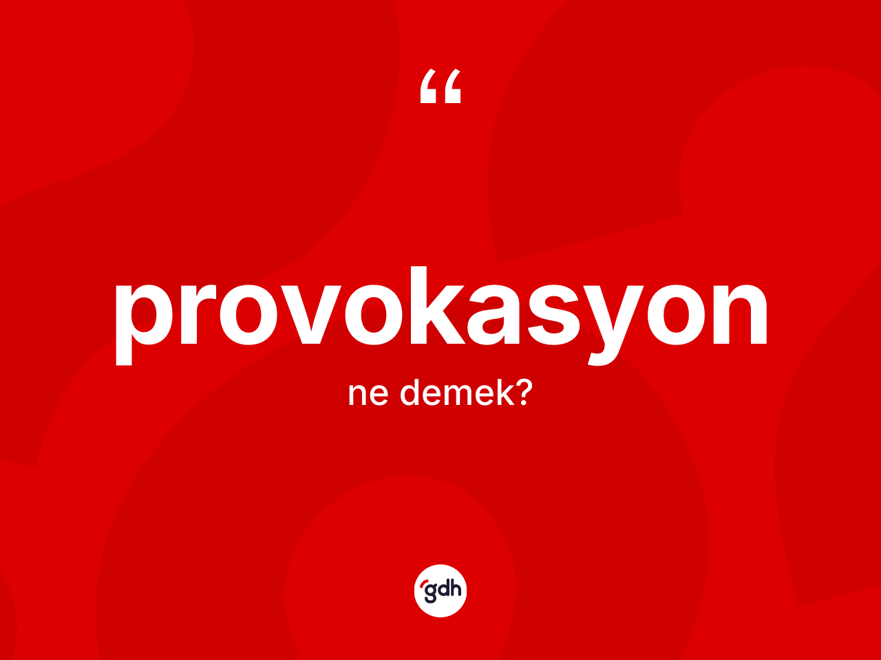 Provokasyon kelimesinin anlamı nedir? Provokasyonun halk arasındaki kullanımı nasıldır?