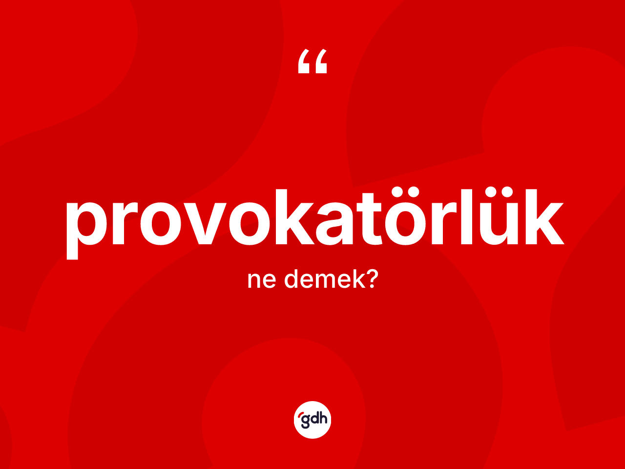 Provokatörlük kelimesi ne anlama gelir? Provokatörlük kelimesinin özellikleri nelerdir?