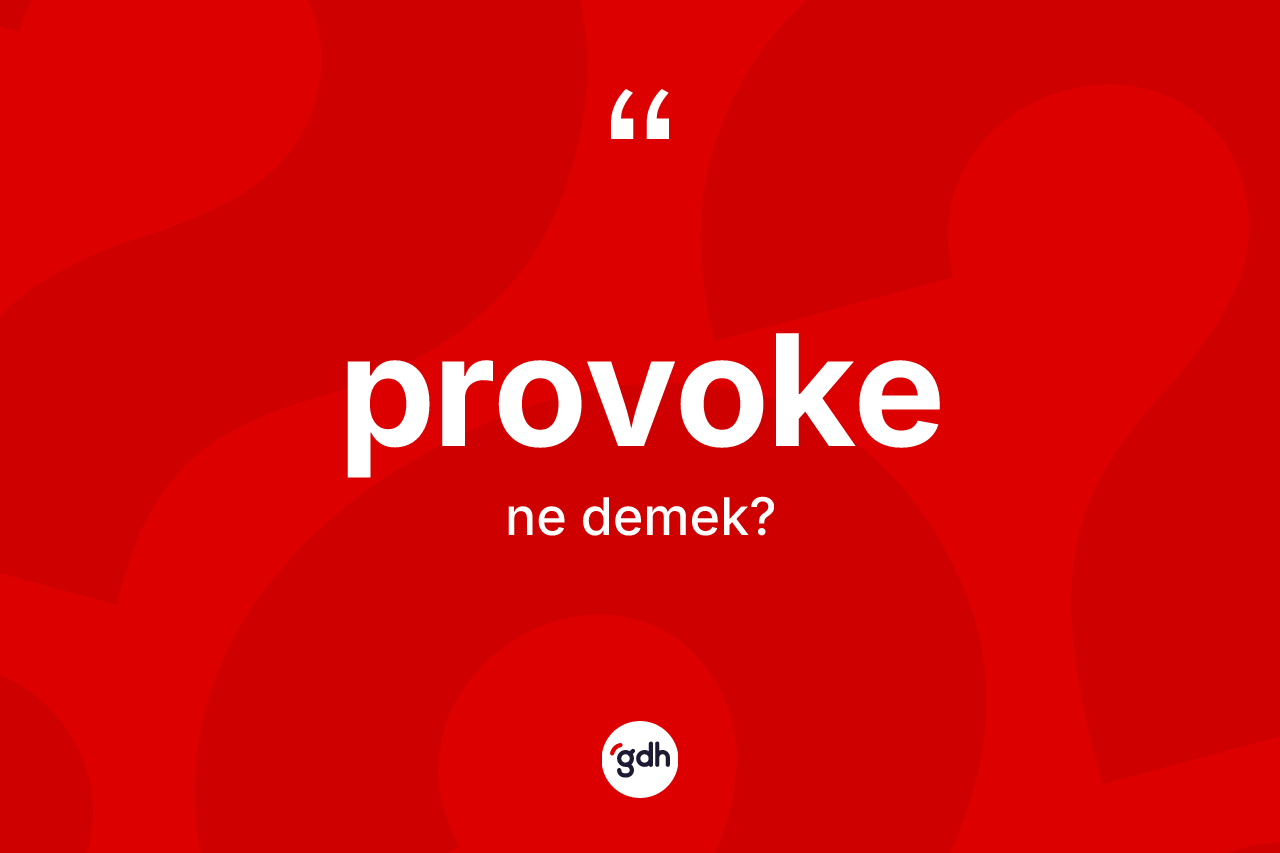 Provoke kelimesinin sözlükteki tanımı nedir? Provokenin TDK'ya göre anlamı nedir?